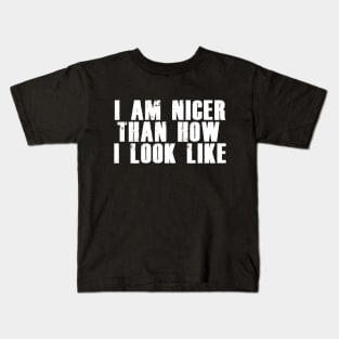 I am nicer than how I look like Kids T-Shirt